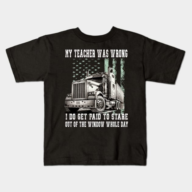 My Teacher Was Wrong Trucker Gift Funny Truck Driver Kids T-Shirt by AlmaDesigns